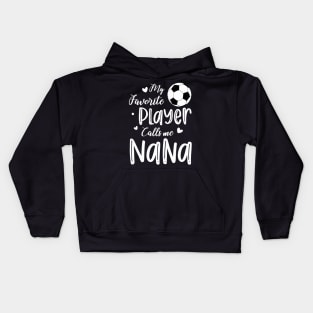 My Favorite Player Calls Me Nana Soccer Player Kids Hoodie